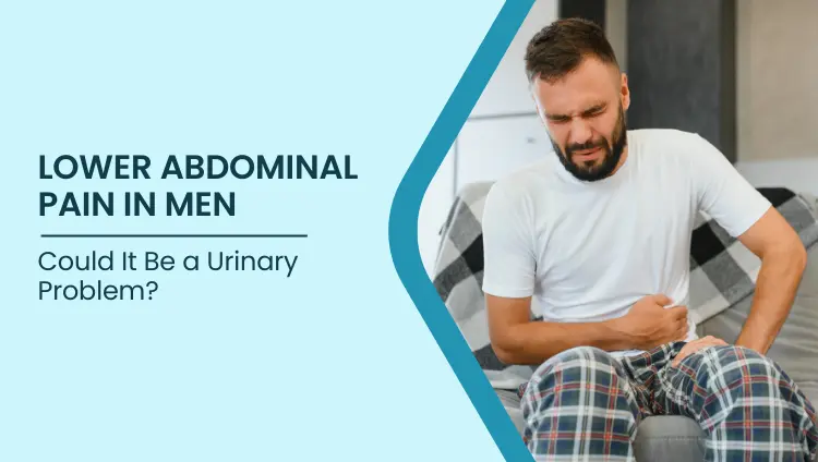 Blog post image for Lower Abdominal Pain in Men: Is It Urinary Problem? | Bangalore