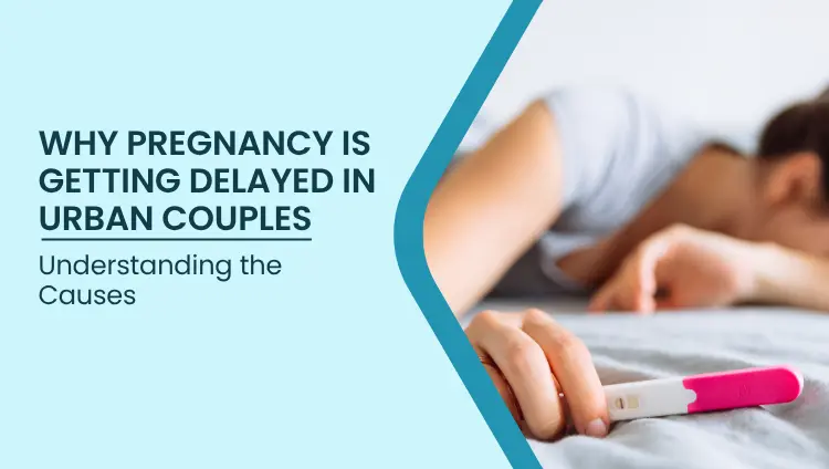 Health blog about Why Pregnancy Is Getting Delayed in Urban Couples | Genesiss Hospital