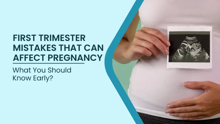 Health blog about First Trimester Mistakes That Can Affect Pregnancy: What You Should Know Early