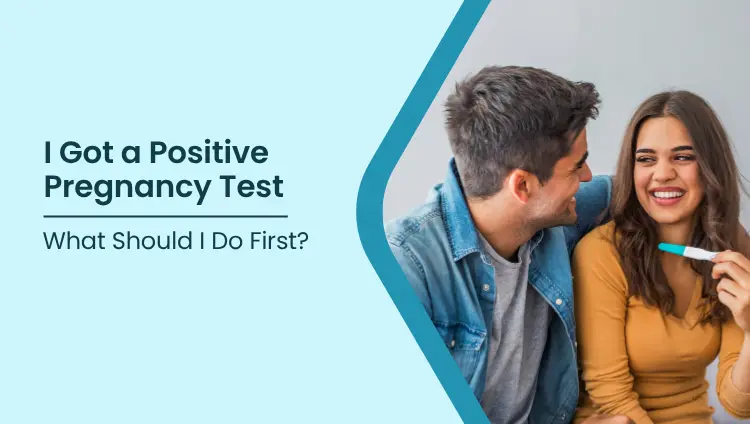 Blog post image for I Got a Positive Pregnancy Test: What Should I Do First?