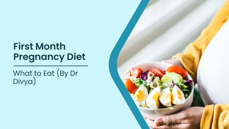 Blog post image for First Month Pregnancy Diet: What to Eat (By Dr Divya)