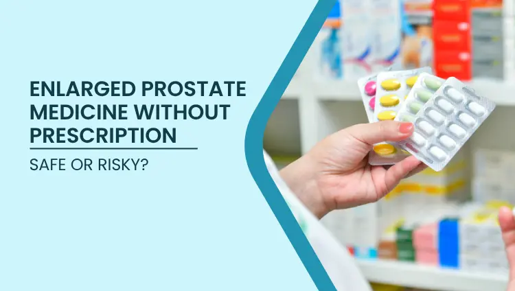 Blog post image for Enlarged Prostate Medicine Without Prescription: Safe or Risky?