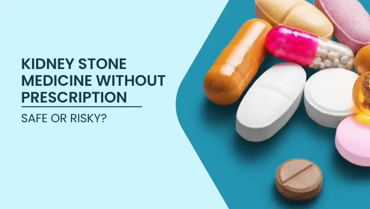 Blog post image for Kidney Stone Medicine Without Prescription: Safe or Risky?