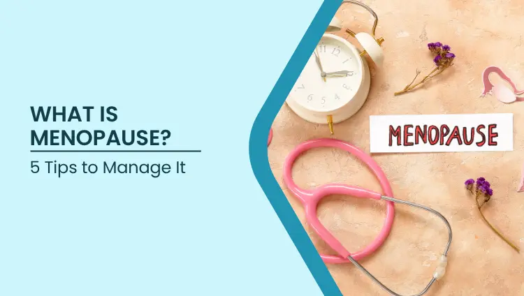 Blog post image for What Is Menopause? 5 Tips to Manage Symptoms