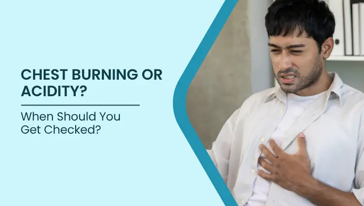 Blog post image for Chest Burning or Acidity: When Should You Get Checked?